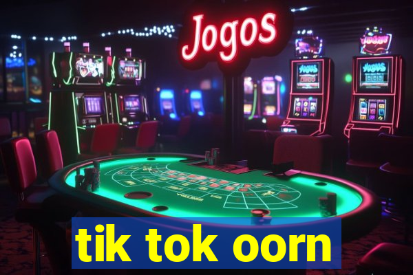 tik tok oorn